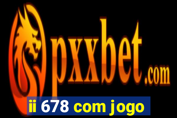 ii 678 com jogo