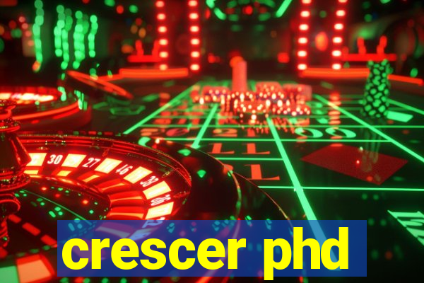 crescer phd