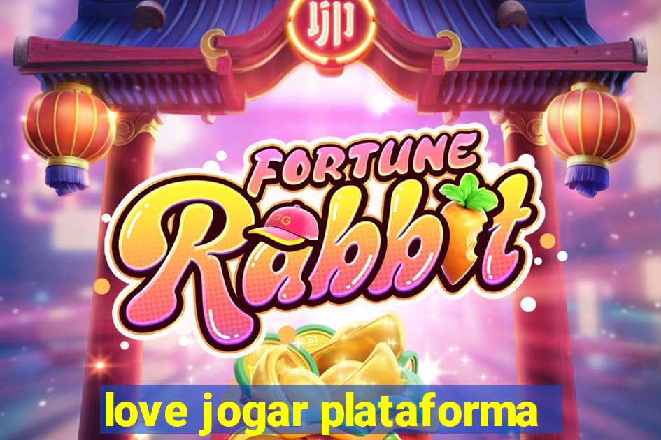 love jogar plataforma