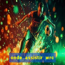 onde assistir wrc 2024 brasil