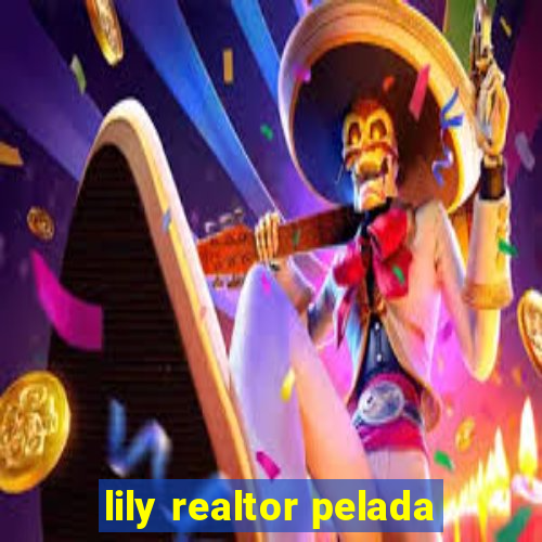 lily realtor pelada