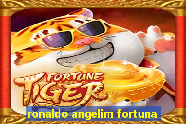 ronaldo angelim fortuna