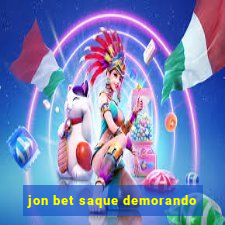 jon bet saque demorando