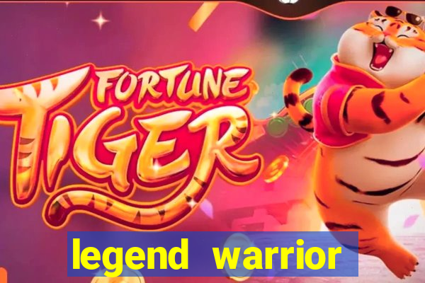 legend warrior dinheiro infinito 2024