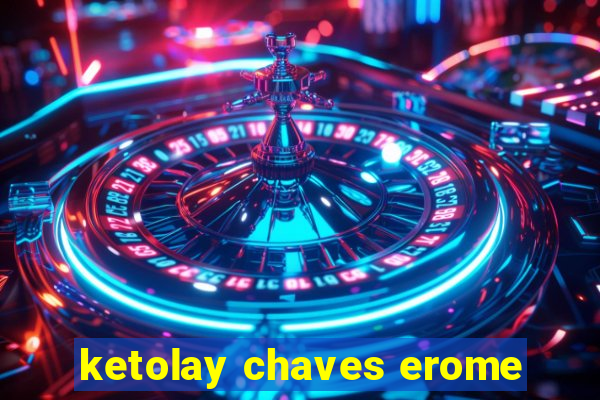 ketolay chaves erome