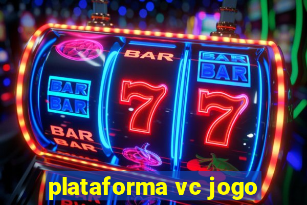 plataforma vc jogo
