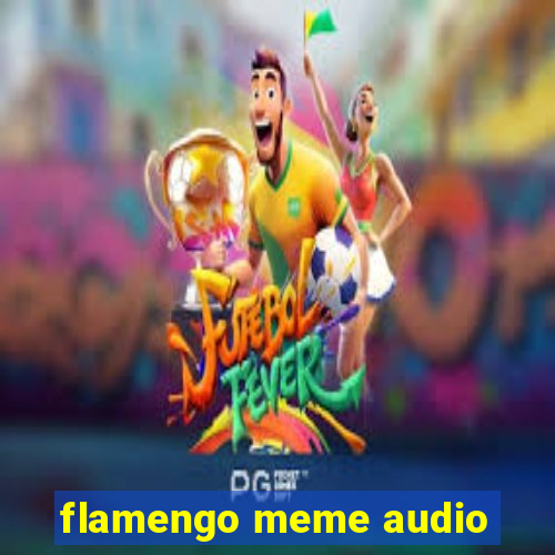 flamengo meme audio