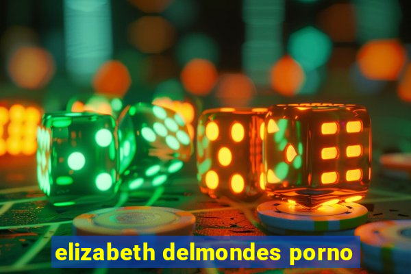 elizabeth delmondes porno