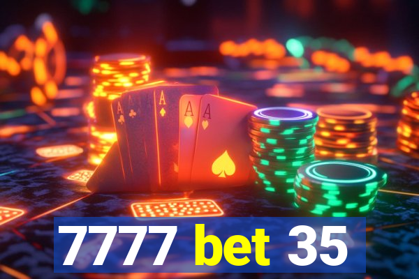 7777 bet 35
