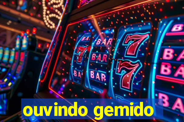 ouvindo gemido