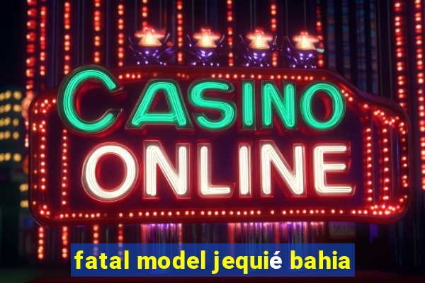 fatal model jequié bahia