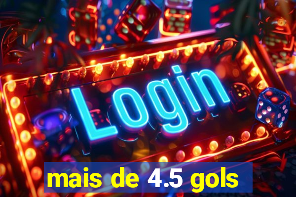 mais de 4.5 gols