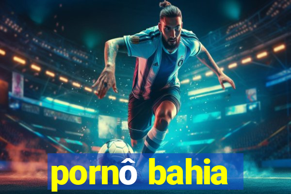 pornô bahia
