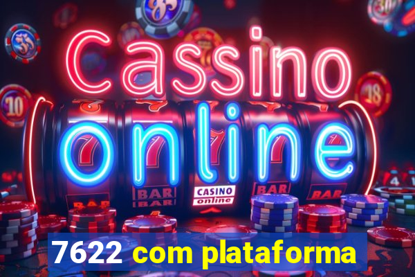 7622 com plataforma