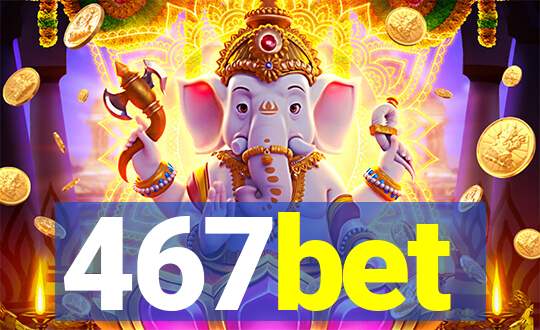 467bet