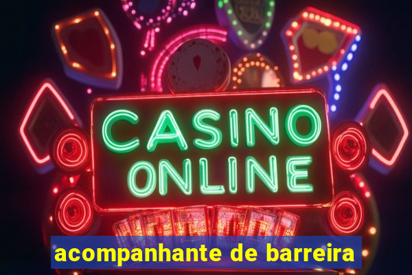 acompanhante de barreira