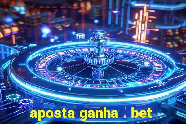 aposta ganha . bet