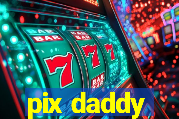 pix daddy