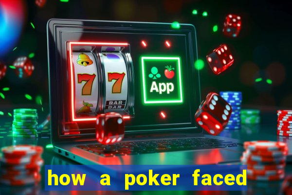 how a poker faced girl really feels