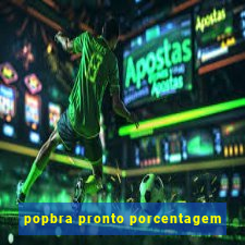 popbra pronto porcentagem