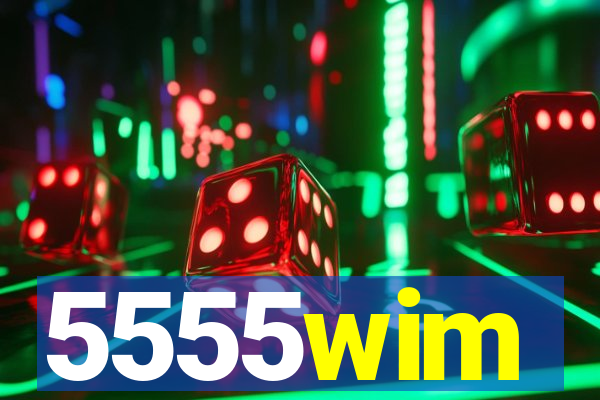 5555wim
