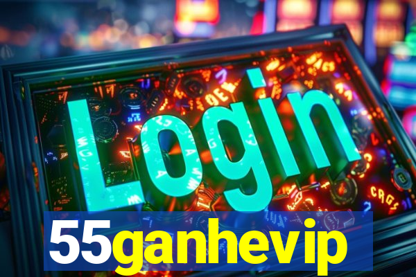 55ganhevip