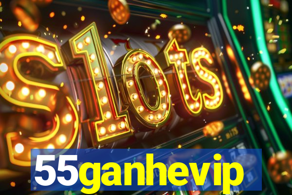 55ganhevip