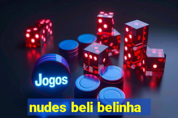 nudes beli belinha