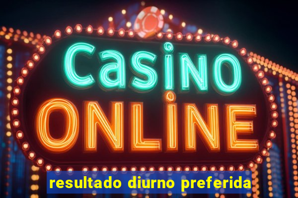 resultado diurno preferida