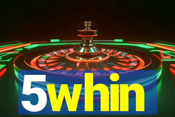 5whin