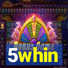 5whin