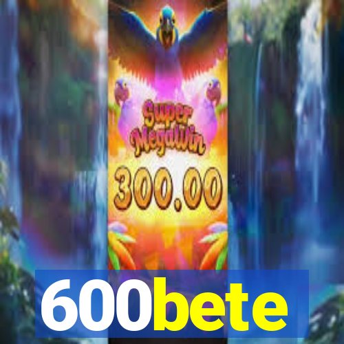 600bete