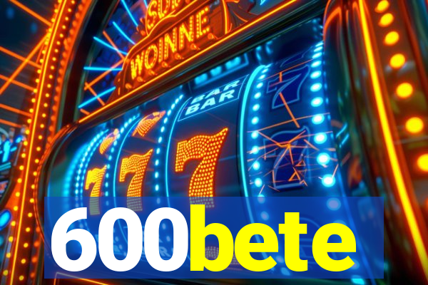 600bete