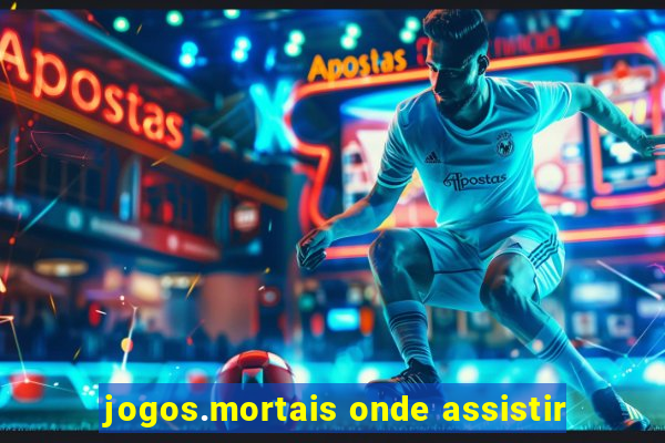 jogos.mortais onde assistir
