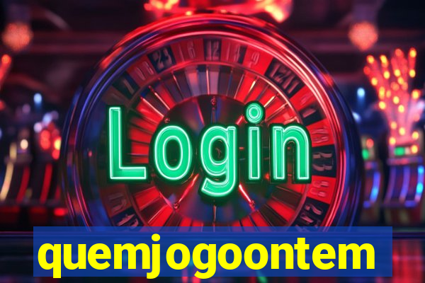quemjogoontem