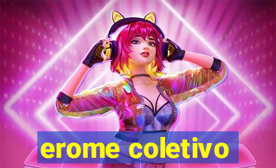 erome coletivo