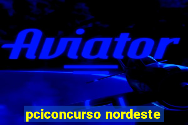 pciconcurso nordeste