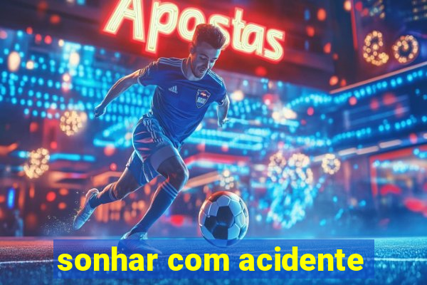 sonhar com acidente