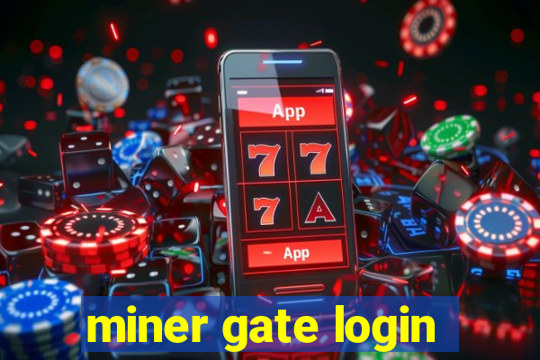 miner gate login