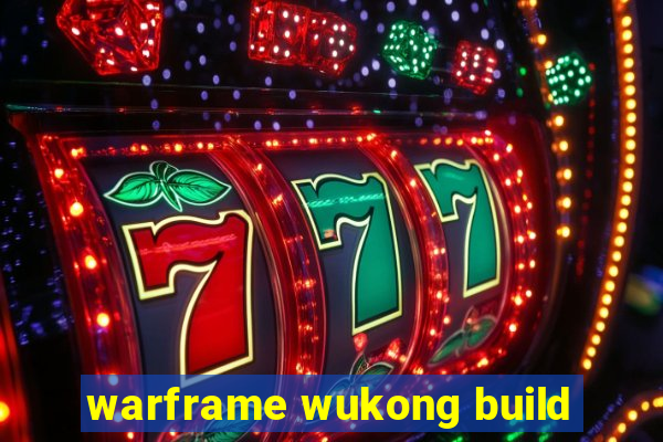 warframe wukong build