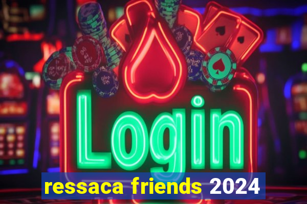 ressaca friends 2024