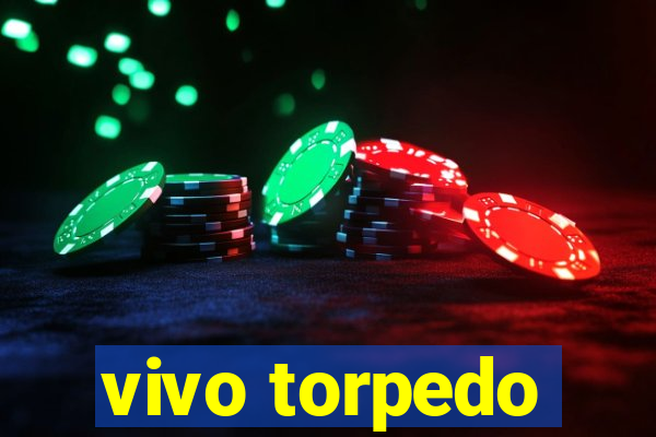 vivo torpedo