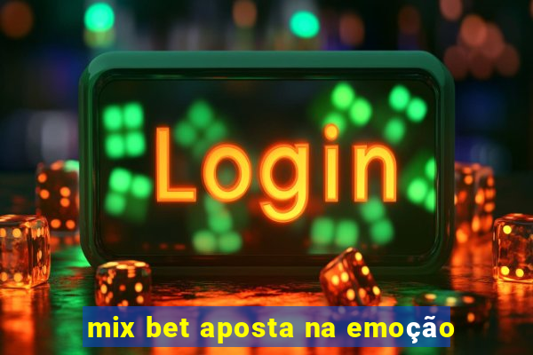 mix bet aposta na emoção