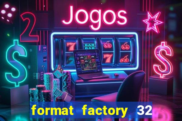 format factory 32 bits windows 7