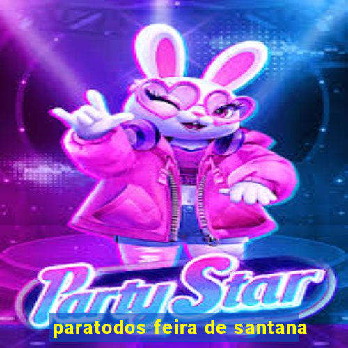 paratodos feira de santana