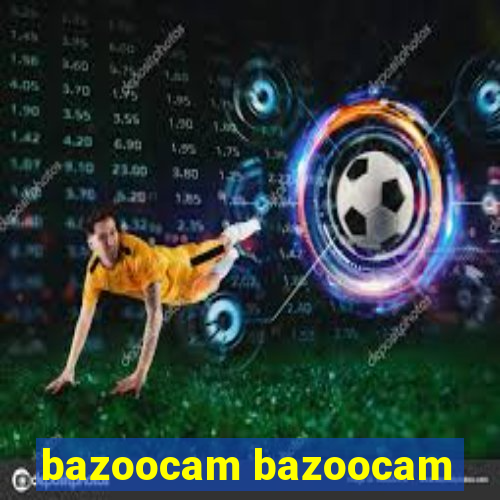 bazoocam bazoocam