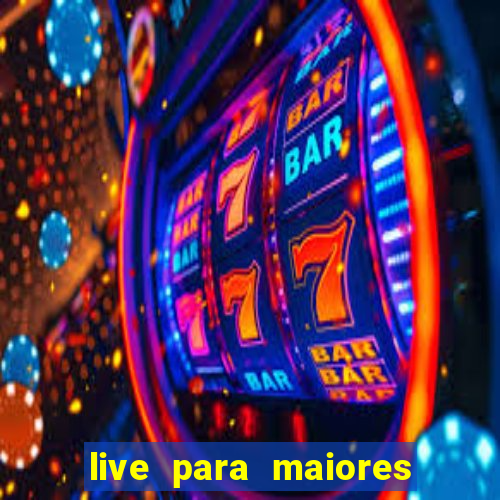 live para maiores de 18