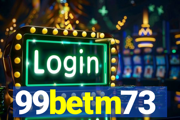 99betm73