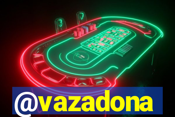 @vazadona