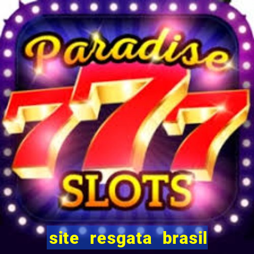 site resgata brasil é confiável